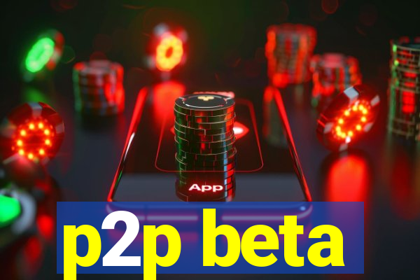 p2p beta